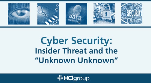 Cyber Security: Insider Threat and The "Unknown Unknown"