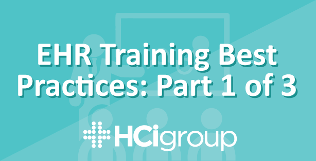 EHR Training Best Practices Part 1 of 3