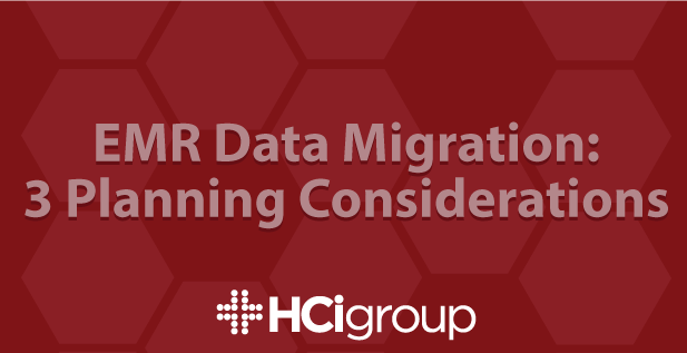EMR Data Migration: 3 Planning Considerations