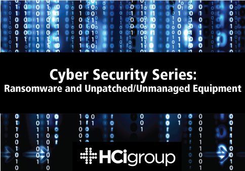 Cyber Security Series: Ransomware and Unpatched/Unmanaged Equipment