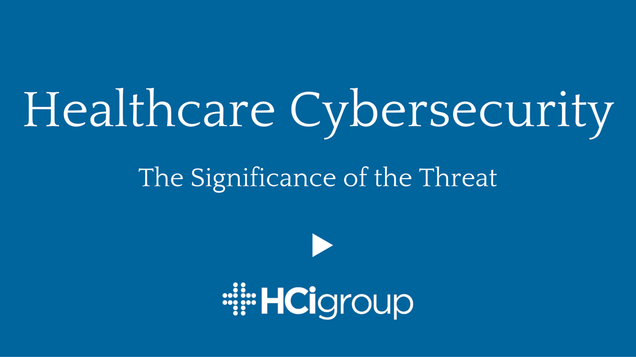 Healthcare Cybersecurity: The Significance Of The Threat (Video)