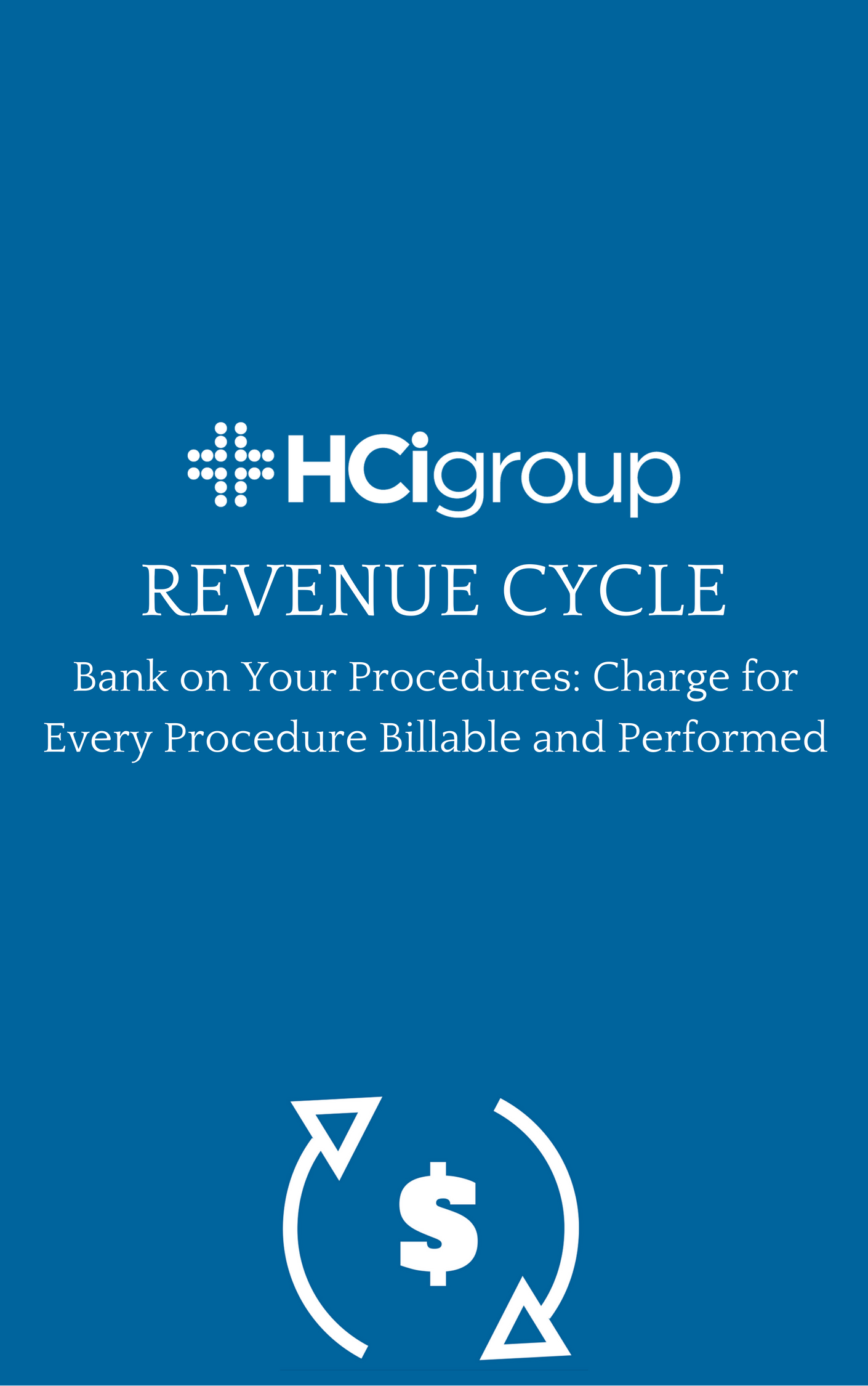 Revenue Cycle Management (RCM). Bank on your Procedures: Charge for every procedure billable and performed.