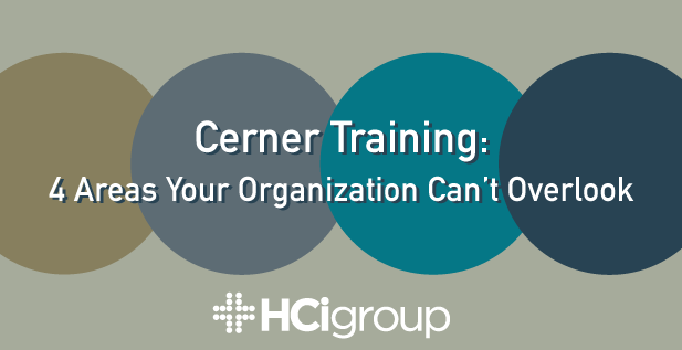 Cerner Training: 4 Areas Your Organization Can’t Overlook
