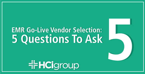 EMR Go-Live Vendor Selection: 5 Questions to Ask