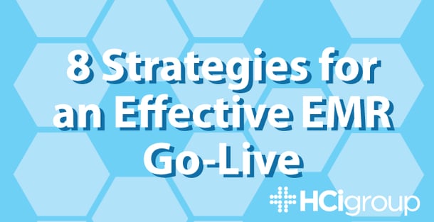 8 Strategies for an Effective EMR Go-Live