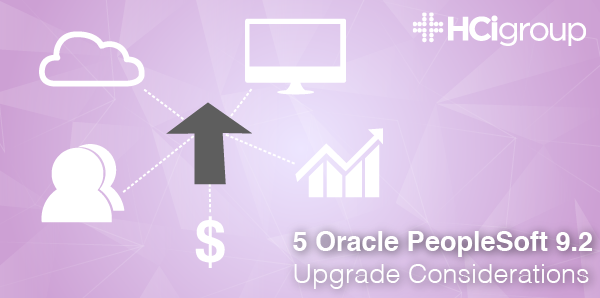 5 Oracle PeopleSoft 9.2 Upgrade Considerations Blog