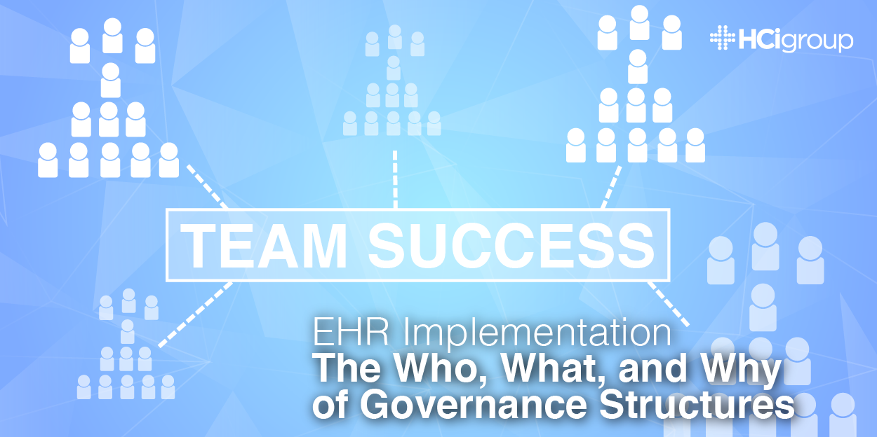 EHR Implementation- The Who, What, and Why of Governance Structures