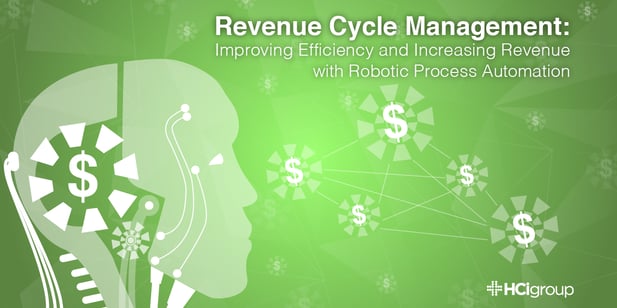 Revenue Cycle Management- Improving Efficiency and Increasing Revenue with Robotic Process Automation