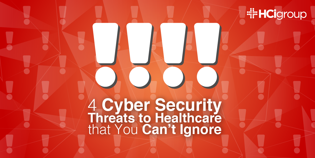 Four Cyber Security Threats to Healthcare that You Can’t Ignore