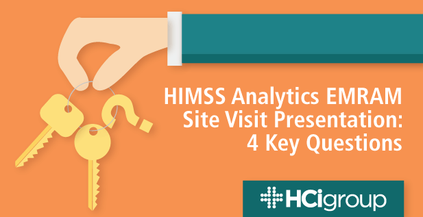 The HCI Group HIMSS EMRAM Site Visit Presentation 4 Key Questions