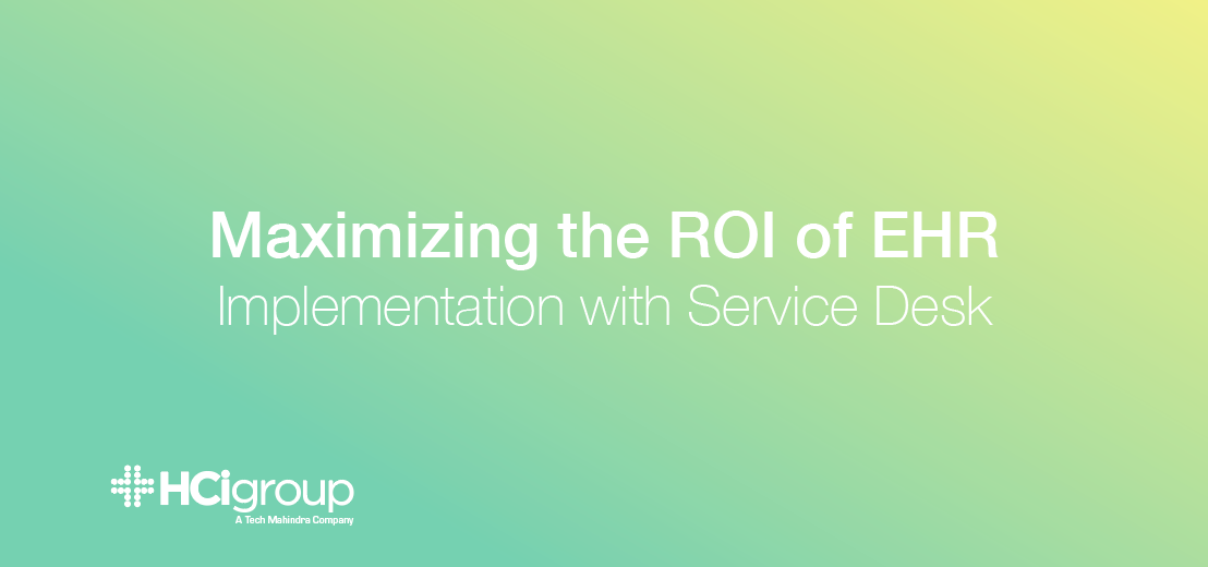 Maximizing The ROI Of EHR Implementation With Clinical Service Desk