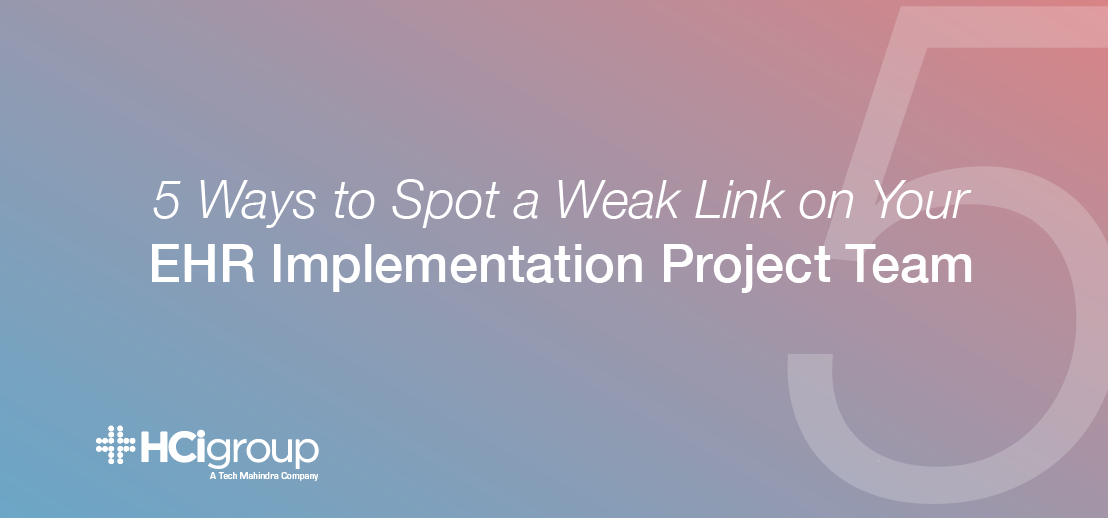 5 Ways To Spot A Weak Link On Your EHR Implementation Project Team