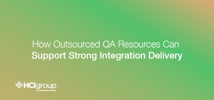 How Outsourced QA Resources Can Support Strong Integration Delivery