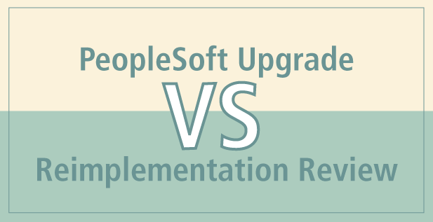 Peoplesoft Upgrade Vs Reimplementation Review