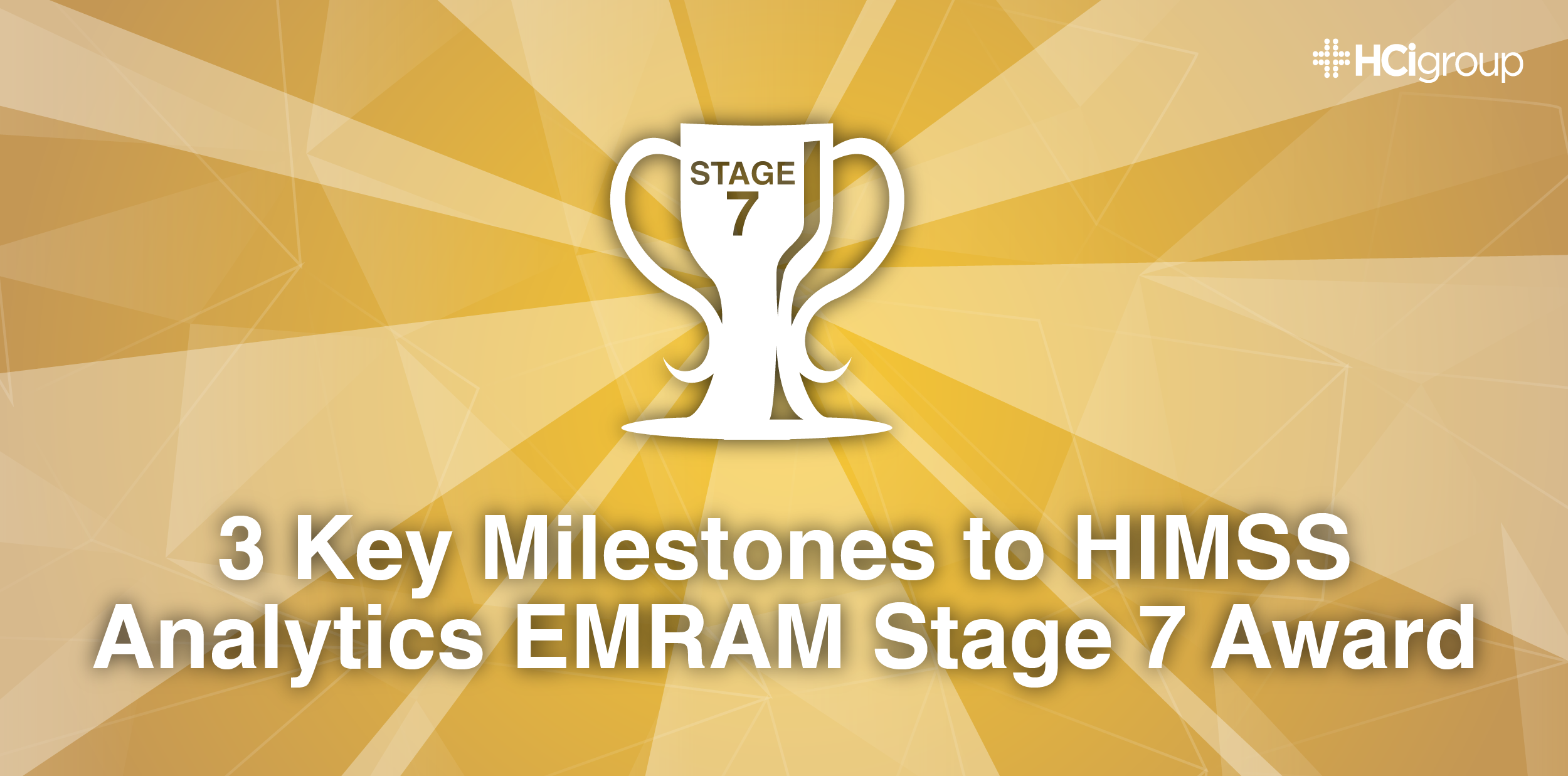 3 Key Milestones to HIMSS Analytics EMRAM Stage 7 Award