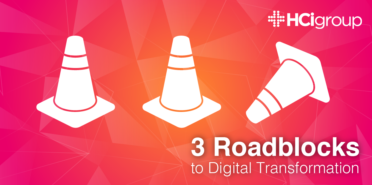 3 Roadblocks to Digital Transformation