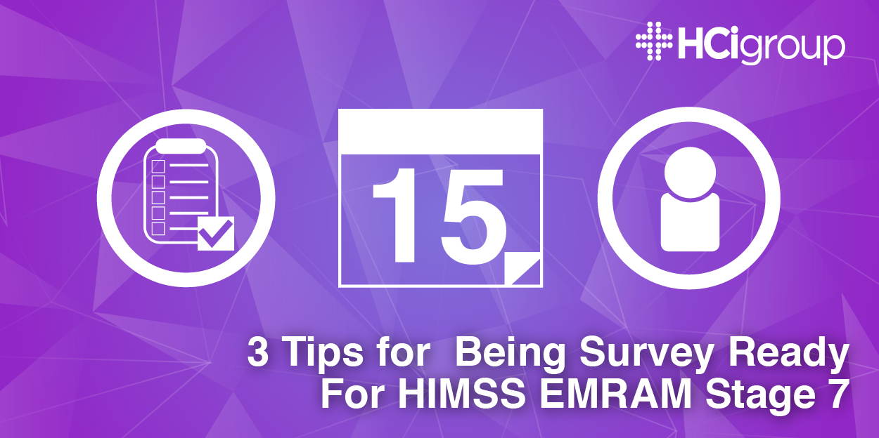 3 Tips for Being Survey Ready for HIMSS EMRAM Stage 7