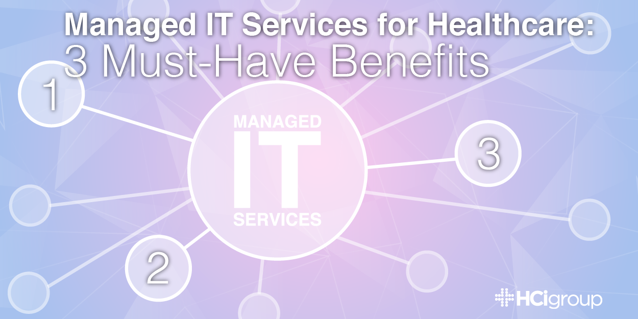 Managed IT Services for Healthcare: 3 Must-Have Benefits