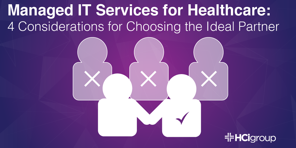 Managed IT Services for Healthcare: 4 Considerations for Choosing the Ideal Partner