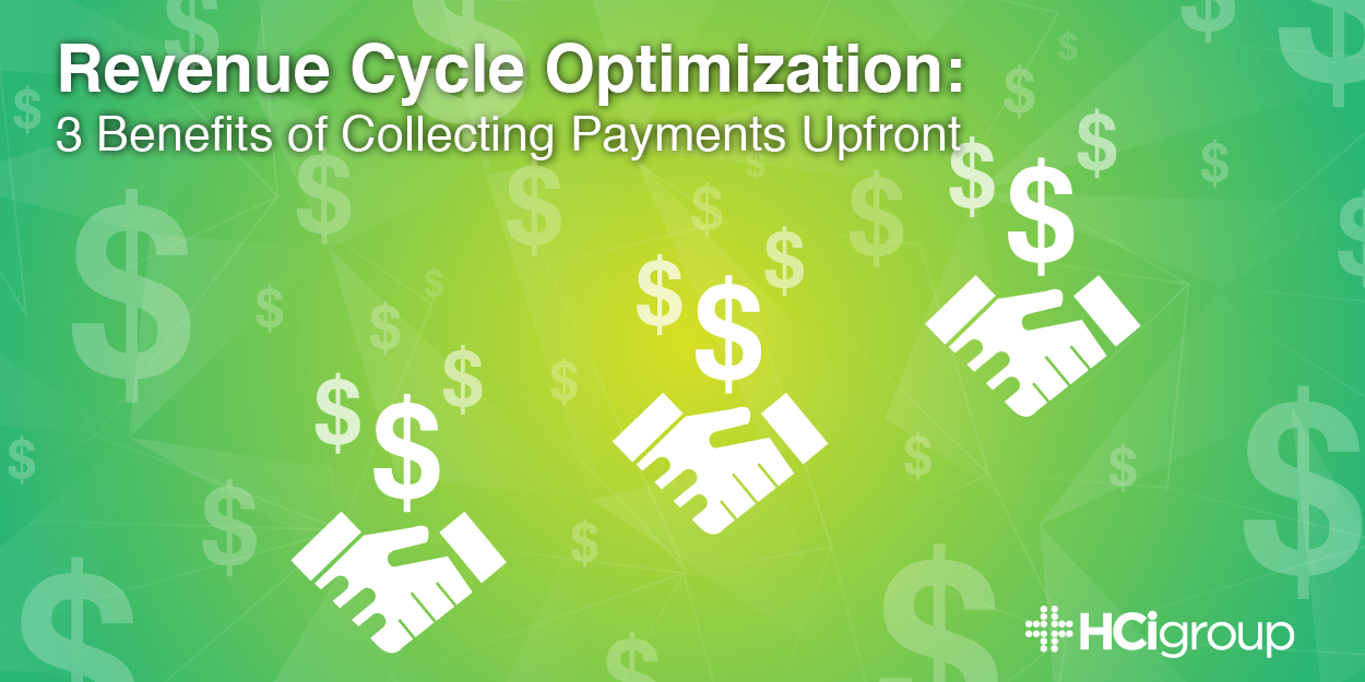Revenue Cycle Optimization: 3 Benefits of Collecting Payments Upfront