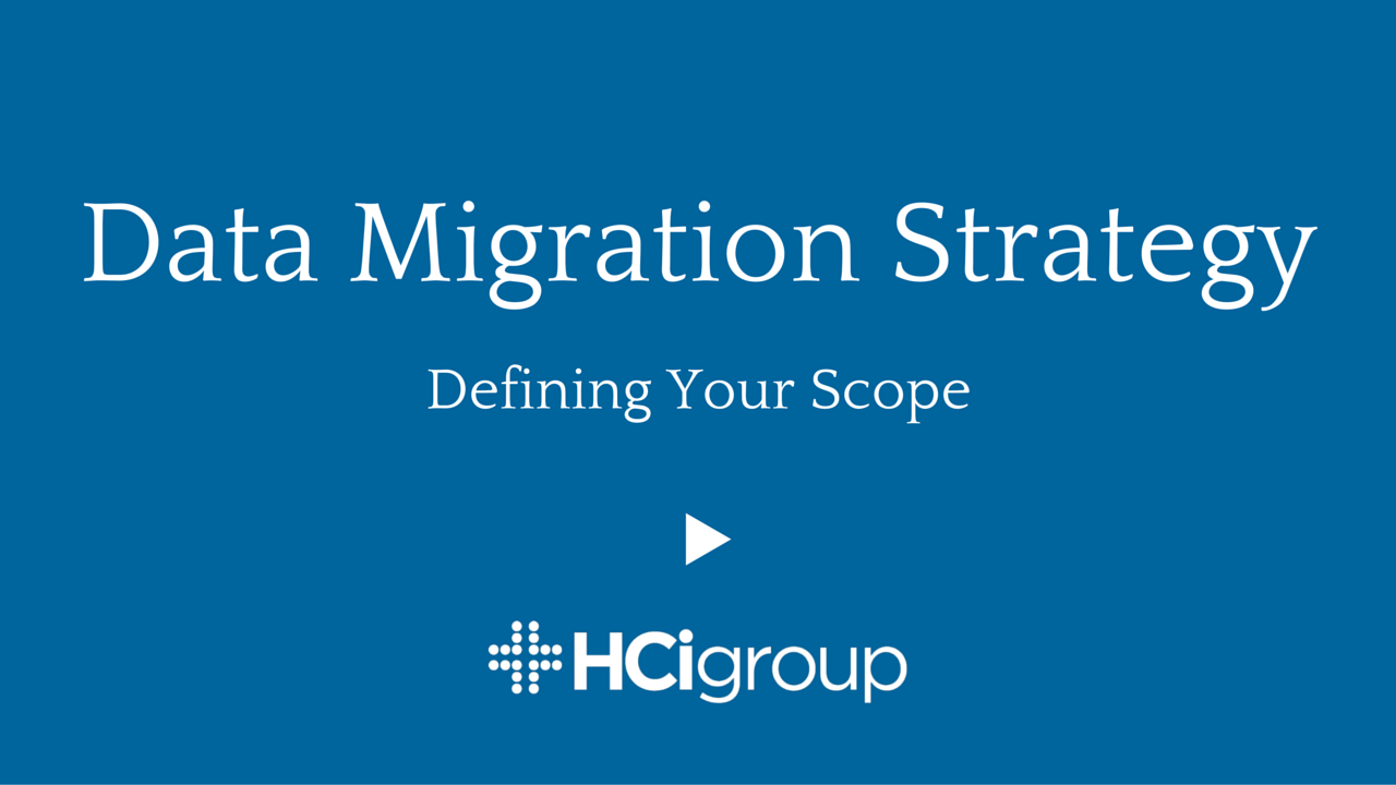Data Migration Strategy: Defining Your Scope (Video)