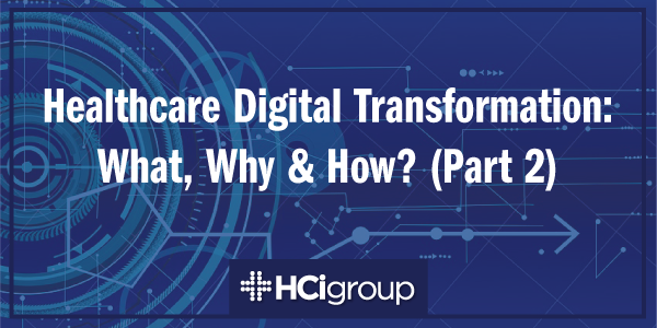 Healthcare Digital Transformation: What, Why & How? (Part 2)