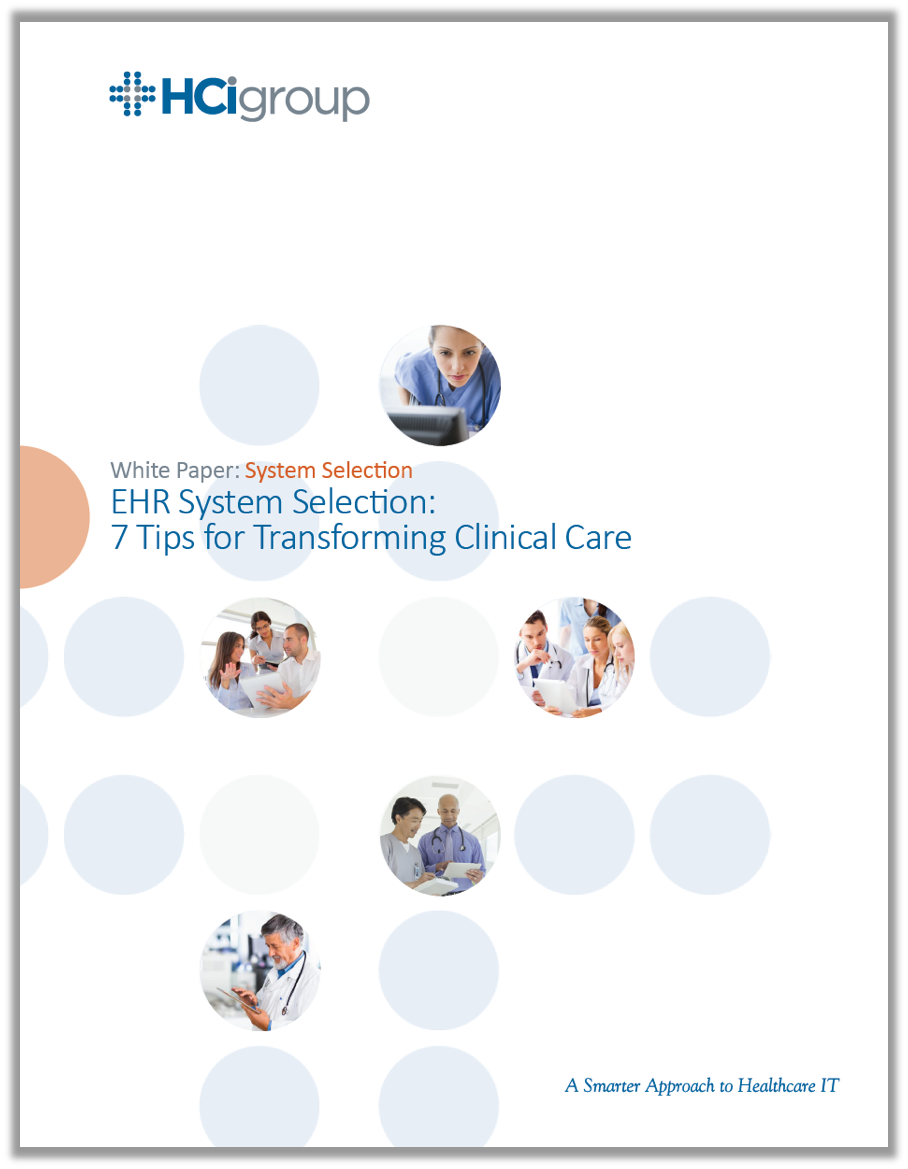 EHR System Selection – 7 Tips for Transforming Clinical Care