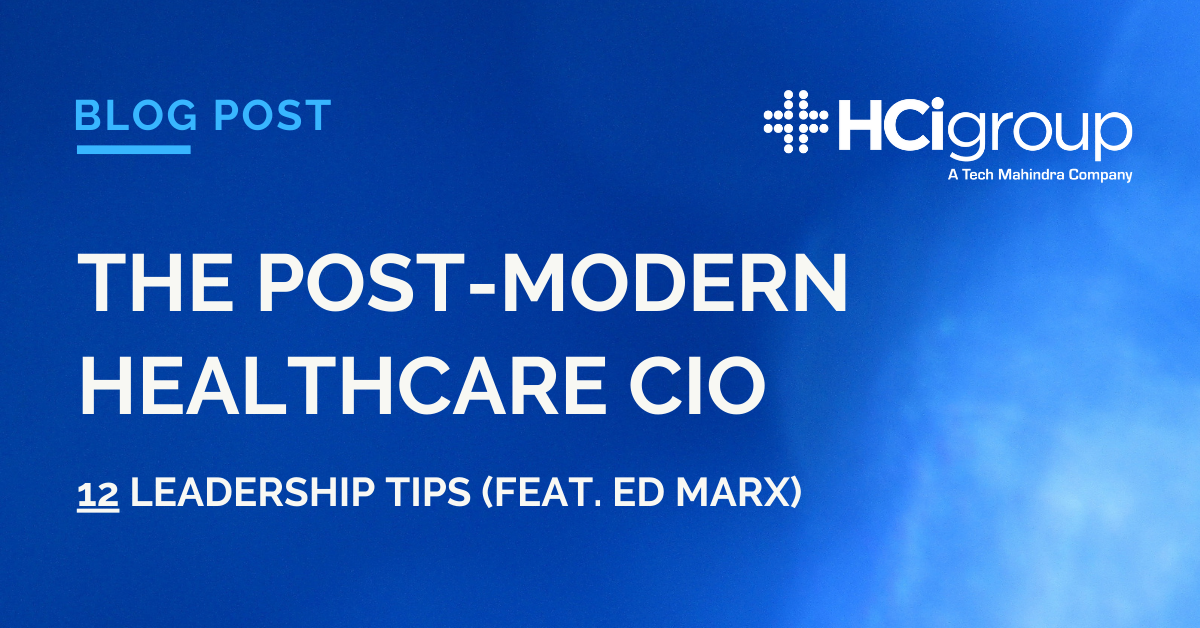 12 leadership tips for a post-modern healthcare CIO (feat. Ed Marx)