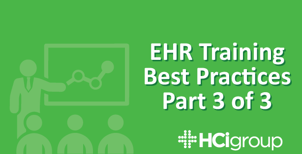 EHR Training Best Practices: Part 3 of 3