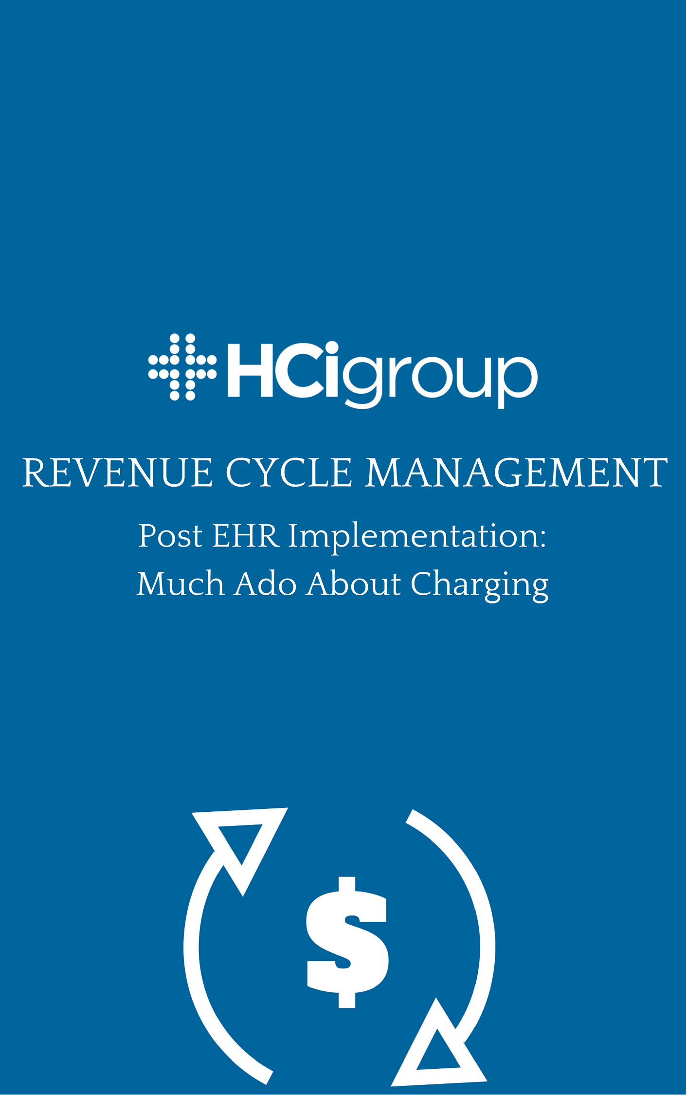 Revenue Cycle Management (RCM) Post EHR Implementation: Much Ado About Charging