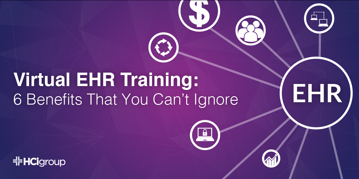 Virtual EHR Training: 6 Benefits That You Can't Ignore