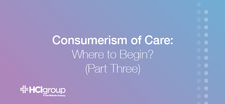 Consumerism of Care: Where to Begin? (Part Three)