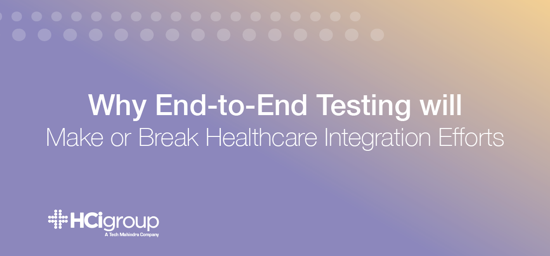 Why End-To-End Testing Will Make Or Break Healthcare Integration Efforts
