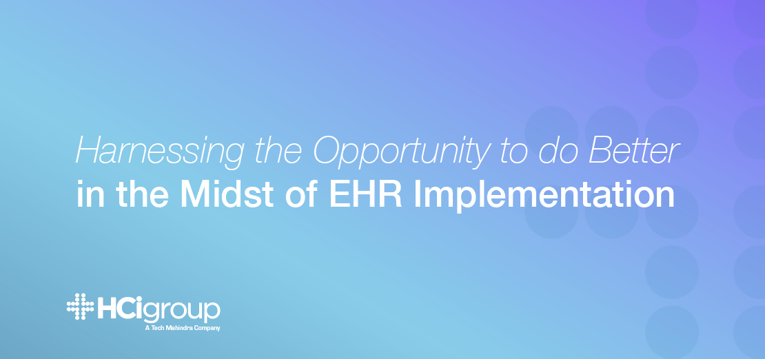 Harnessing The Opportunity To Do Better In The Midst Of EHR Implementation
