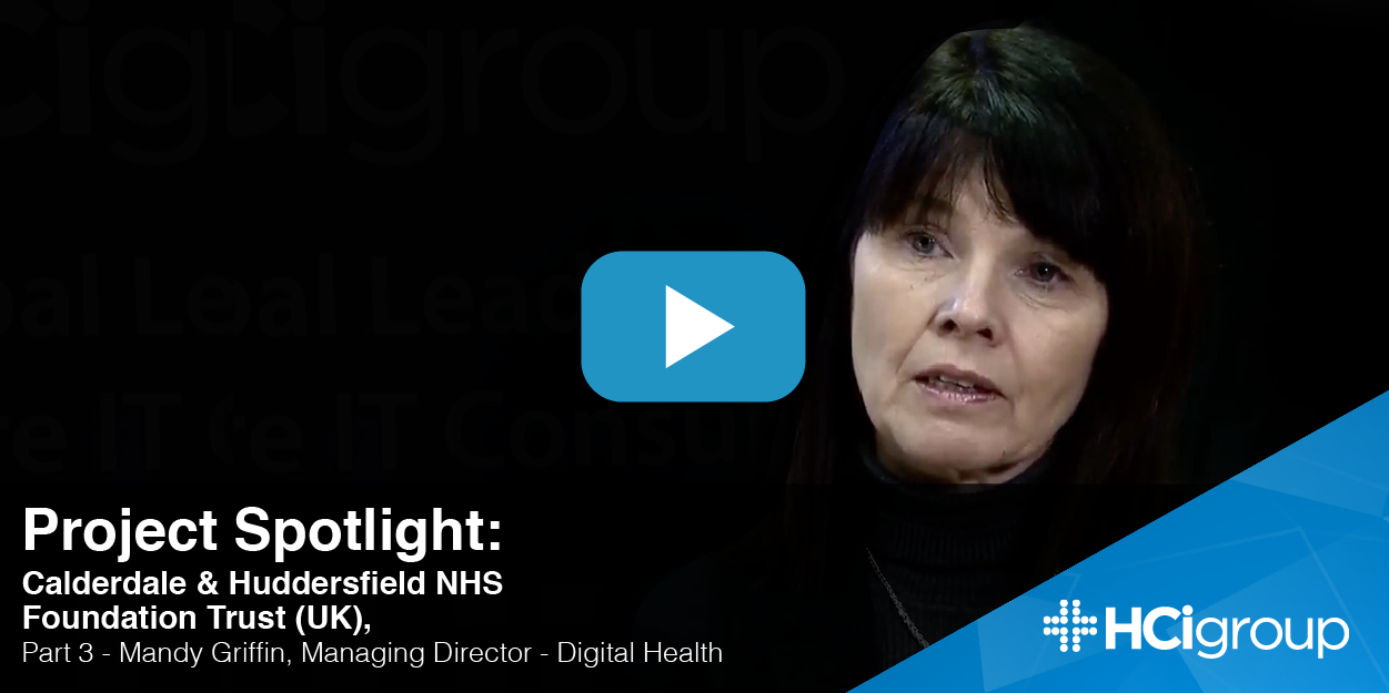 Project Spotlight: Calderdale & Huddersfield NHS Foundation Trust (UK), Part 3 - Mandy Griffin, Managing Director - Digital Health