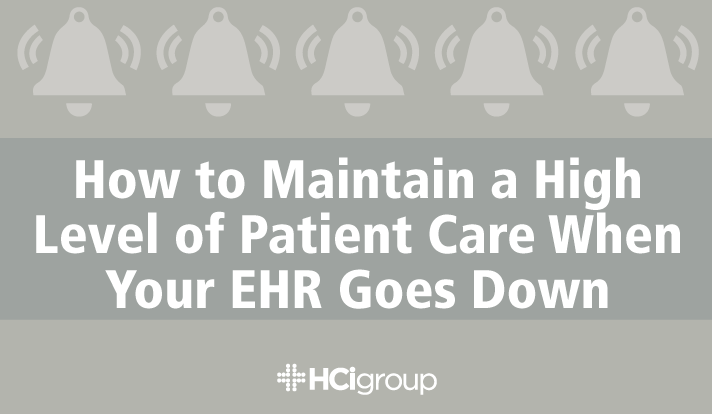 How to Maintain a High Level of Patient Care When Your EHR Goes Down